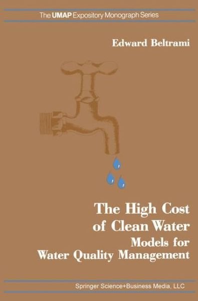 The High Cost of Clean Water: Models for Water Quality Management - Modules and Monographs in Undergraduate Mathematics and Its Applications - E. Beltrami - Książki - Birkhauser Boston Inc - 9780817630980 - 1982