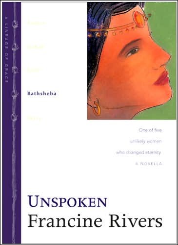 Unspoken: One of Five Unlikely Women Who Changed Eternity - Francine Rivers - Książki - Tyndale House Publishers - 9780842335980 - 1 sierpnia 2001