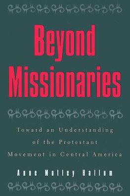 Cover for Anne Motley Hallum · Beyond Missionaries: Toward an Understanding of the Protestant Movement in Central America - Religious Forces in the Modern Political World (Paperback Book) (1996)
