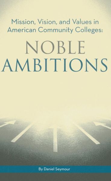 Cover for Daniel Seymour · Noble Ambitions: Mission, Vision, and Values in American Community Colleges (Paperback Book) (2013)