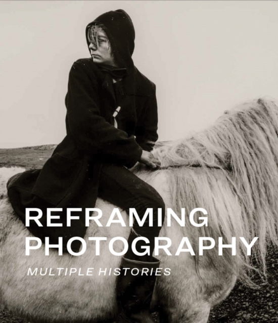 Cover for Reframing Photography: Multiple Histories (Hardcover Book) (2025)