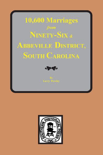 10,600 Marriages from Ninethy-six and Abbeville District, S.c. - Larry Pursley - Boeken - Southern Historical Press - 9780893081980 - 31 mei 2013