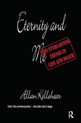 Cover for Allan Kellehear · Eternity and Me: The Everlasting Things in Life and Death - Death, Value and Meaning Series (Paperback Book) (2004)