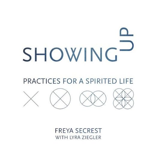 Cover for Freya Secrest · Showing Up Practices for a Spirited Life (Paperback Book) (2017)