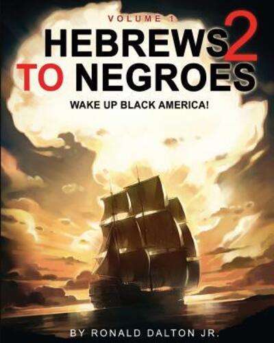 Cover for Dalton, Ronald, Jr · Hebrews to Negroes 2: WAKE UP BLACK AMERICA! Volume 1 (Paperback Book) (2015)