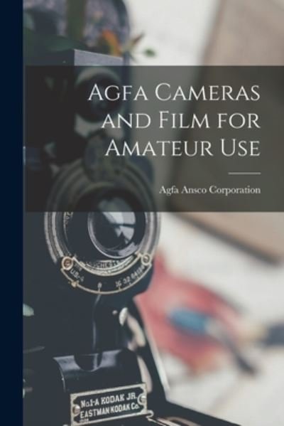 Cover for Agfa Ansco Corporation · Agfa Cameras and Film for Amateur Use (Taschenbuch) (2021)
