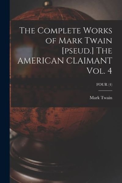 Cover for Mark Twain · The Complete Works of Mark Twain [pseud.] The AMERICAN CLAIMANT Vol. 4; FOUR (4) (Paperback Book) (2021)