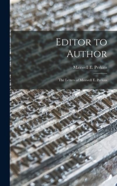 Editor to Author - Maxwell E (Maxwell Evarts) Perkins - Books - Hassell Street Press - 9781013729980 - September 9, 2021