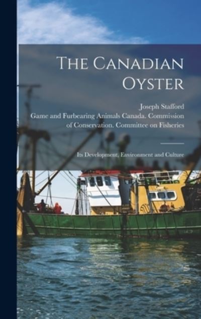 Cover for Joseph Stafford · The Canadian Oyster [microform]: Its Development, Environment and Culture (Hardcover Book) (2021)
