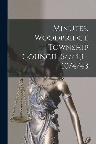 Anonymous · Minutes. Woodbridge Township Council 6/7/43 - 10/4/43 (Paperback Bog) (2021)