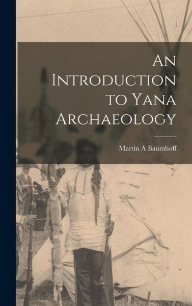 Cover for Martin A Baumhoff · An Introduction to Yana Archaeology (Hardcover Book) (2021)