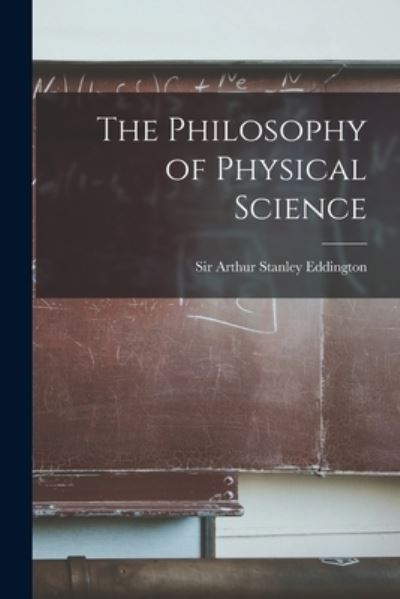 Cover for Sir Arthur Stanley Eddington · The Philosophy of Physical Science (Paperback Book) (2021)