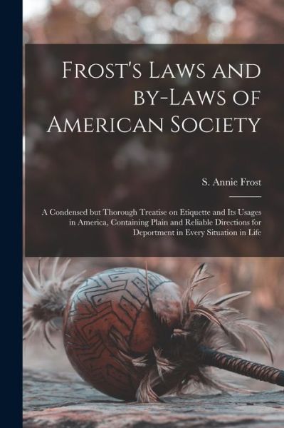 Cover for S Annie (Sarah Annie) Frost · Frost's Laws and By-laws of American Society (Paperback Book) (2021)