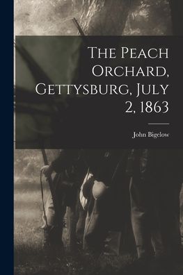 Cover for John Bigelow · Peach Orchard, Gettysburg, July 2 1863 (Book) (2022)