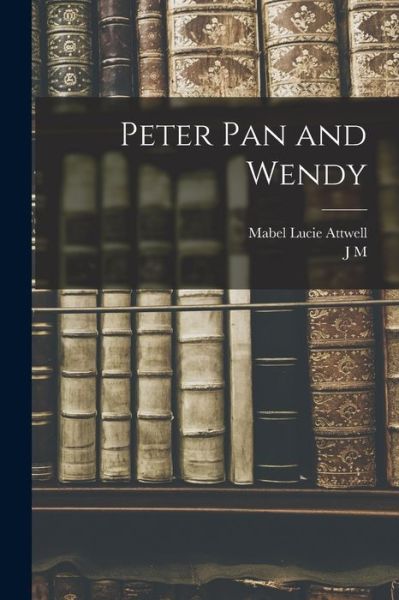 Cover for Mabel Lucie Attwell · Peter Pan and Wendy (Book) (2022)