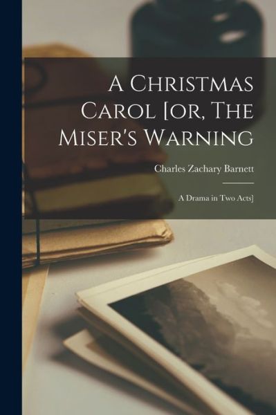 Cover for Charles Zachary Barnett · Christmas Carol [or, the Miser's Warning; a Drama in Two Acts] (Bog) (2022)