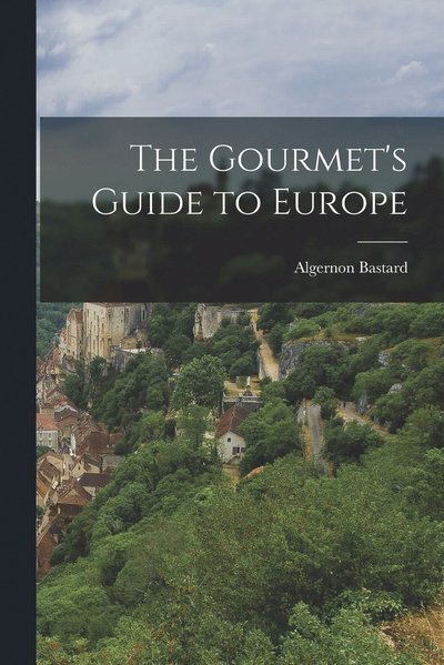 Cover for Algernon Bastard · Gourmet's Guide to Europe (Bok) (2022)