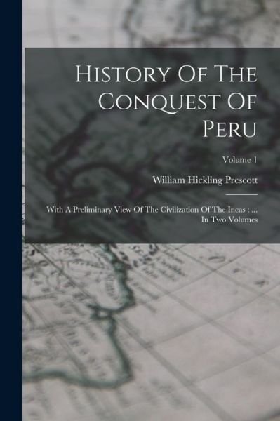 History of the Conquest of Peru : With a Preliminary View of the Civilization of the Incas - William Hickling Prescott - Libros - Creative Media Partners, LLC - 9781016294980 - 27 de octubre de 2022