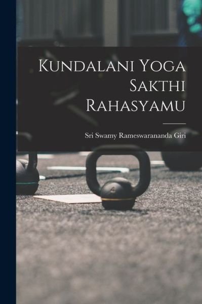 Cover for Sri Swamy Rameswarananda Giri · Kundalani Yoga Sakthi Rahasyamu (Bog) (2022)