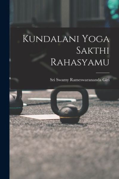 Cover for Sri Swamy Rameswarananda Giri · Kundalani Yoga Sakthi Rahasyamu (Buch) (2022)