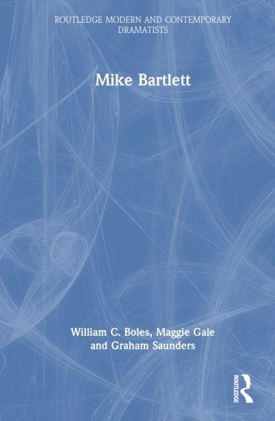Cover for William C. Boles · Mike Bartlett - Routledge Modern and Contemporary Dramatists (Inbunden Bok) (2024)