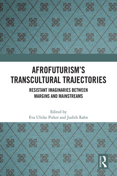 Afrofuturism’s Transcultural Trajectories: Resistant Imaginaries Between Margins and Mainstreams -  - Kirjat - Taylor & Francis Ltd - 9781032414980 - tiistai 28. helmikuuta 2023