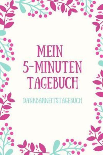 Cover for Achtsamkeits Tagebuch · Mein 5-Minuten Tagebuch Dankbarkeitstagebuch (Paperback Book) (2019)