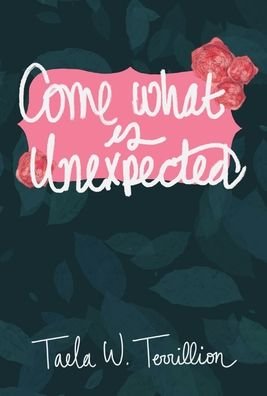 Cover for Taela Terrillion · Come What is Unexpected (Hardcover bog) (2021)