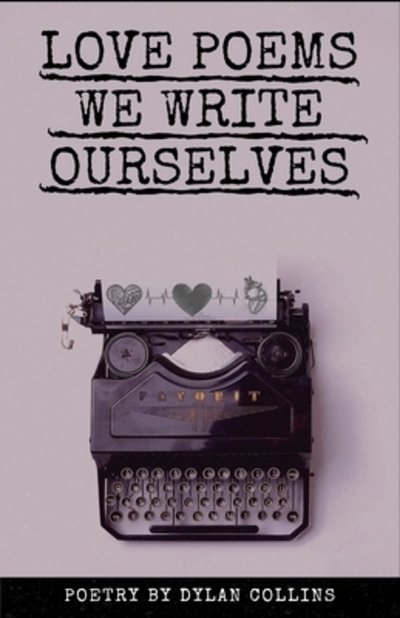 Cover for Dylan Collins · Love Poems We Write Ourselves (Paperback Book) (2019)