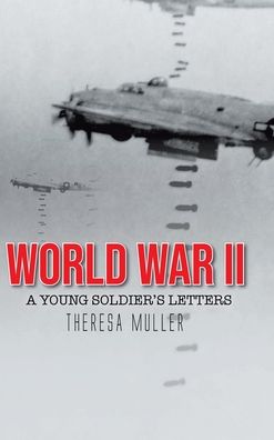 Cover for Theresa Muller · World War II: A Young Soldier's Letters (Hardcover Book) (2021)