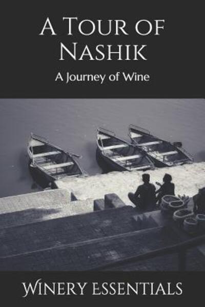 A Tour of Nashik - Winery Essentials - Books - Independently Published - 9781099521980 - May 21, 2019