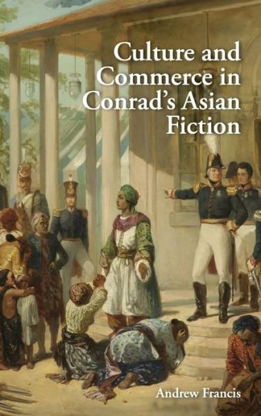 Cover for Andrew Francis · Culture and Commerce in Conrad's Asian Fiction (Hardcover Book) (2015)