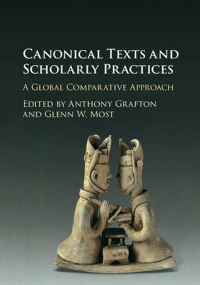 Cover for Anthony Grafton · Canonical Texts and Scholarly Practices: A Global Comparative Approach (Hardcover Book) (2016)