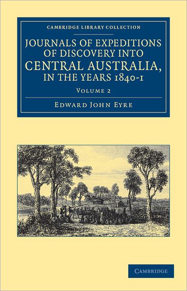 Cover for Edward John Eyre · Journals of Expeditions of Discovery into Central Australia, and Overland from Adelaide to King George's Sound, in the Years 1840–1 - Journals of Expeditions of Discovery into Central Australia, and Overland from Adelaide to King George's Sound, in the Ye (Paperback Book) (2011)