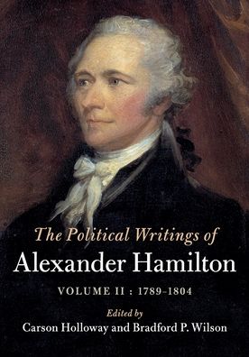 The Political Writings of Alexander Hamilton: Volume 2, 1789-1804 - The Political Writings of American Statesmen - Alexander Hamilton - Books - Cambridge University Press - 9781108434980 - March 26, 2020