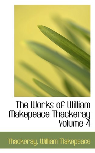 Cover for Thackeray William Makepeace · The Works of William Makepeace Thackeray Volume 4 (Paperback Bog) (2009)