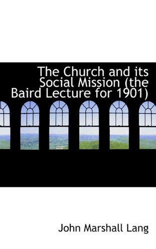 Cover for Lang · The Church and Its Social Mission  (The Baird Lecture for 1901) (Taschenbuch) (2009)