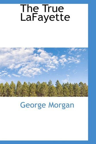 Cover for George Morgan · The True Lafayette (Hardcover Book) (2009)