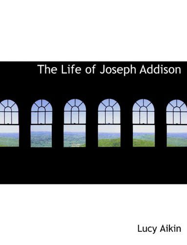 Cover for Lucy Aikin · The Life of Joseph Addison (Hardcover Book) (2009)