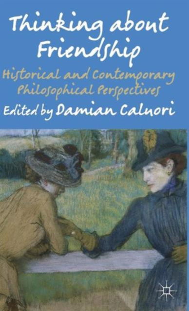 Cover for Damian Caluori · Thinking about Friendship: Historical and Contemporary Philosophical Perspectives (Innbunden bok) (2012)