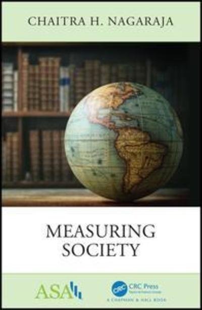 Cover for Nagaraja, Chaitra H. (Gabelli School of Business, Fordham University) · Measuring Society - ASA-CRC Series on Statistical Reasoning in Science and Society (Paperback Book) (2019)