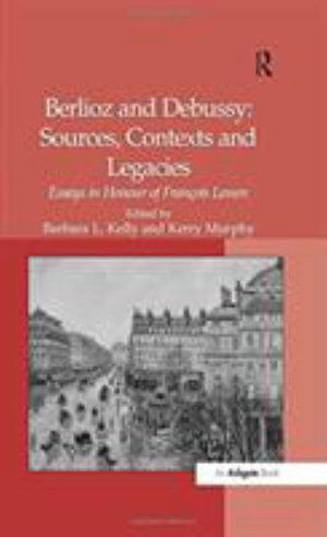 Cover for Kerry Murphy · Berlioz and Debussy: Sources, Contexts and Legacies: Essays in Honour of Francois Lesure (Paperback Book) (2016)