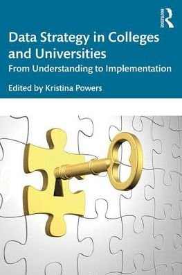 Cover for Powers, Kristina (K Powers Consulting and Patten University, USA) · Data Strategy in Colleges and Universities: From Understanding to Implementation (Paperback Book) (2019)