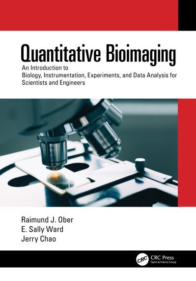 Cover for Ober, Raimund J. (Texas A &amp; M University, Texas, USA) · Quantitative Bioimaging: An Introduction to Biology, Instrumentation, Experiments, and Data Analysis for Scientists and Engineers (Hardcover bog) (2020)