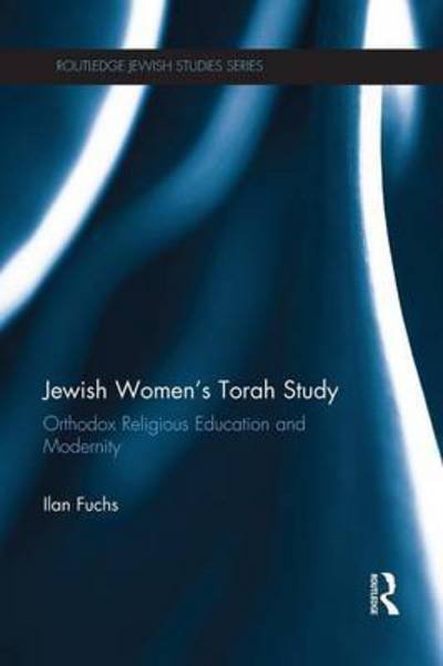 Cover for Fuchs, Ilan (University of Calgary, Canada) · Jewish Women's Torah Study: Orthodox Religious Education and Modernity - Routledge Jewish Studies Series (Paperback Book) (2015)