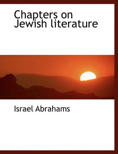 Chapters on Jewish Literature - Israel Abrahams - Books - BiblioLife - 9781140184980 - April 6, 2010