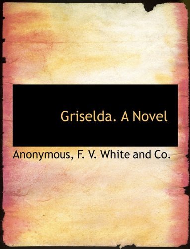Griselda. a Novel - Anonymous - Libros - BiblioLife - 9781140577980 - 6 de abril de 2010