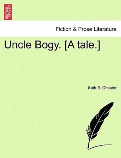 Cover for Kath B Chester · Uncle Bogy. [a Tale.] (Paperback Book) (2011)