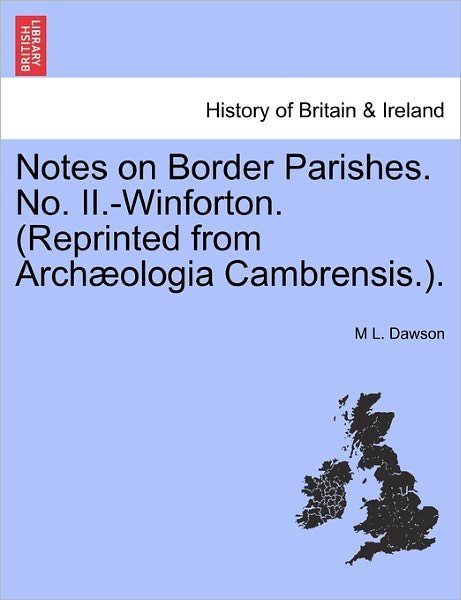 Cover for M L Dawson · Notes on Border Parishes. No. Ii.-winforton. (Reprinted from Arch Ologia Cambrensis.). (Paperback Book) (2011)