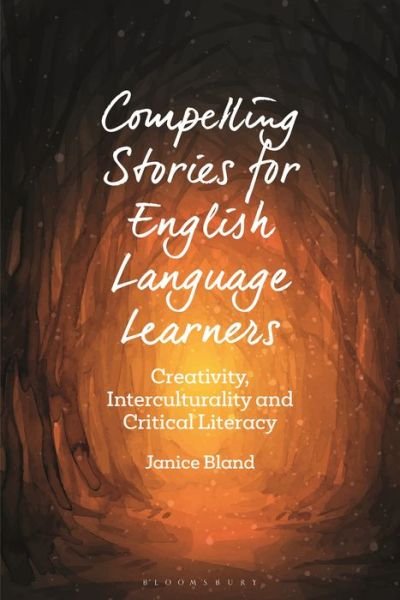 Cover for Bland, Dr Janice (Nord University, Norway) · Compelling Stories for English Language Learners: Creativity, Interculturality and Critical Literacy - Bloomsbury Guidebooks for Language Teachers (Innbunden bok) (2022)